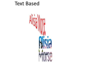 Text Based
 