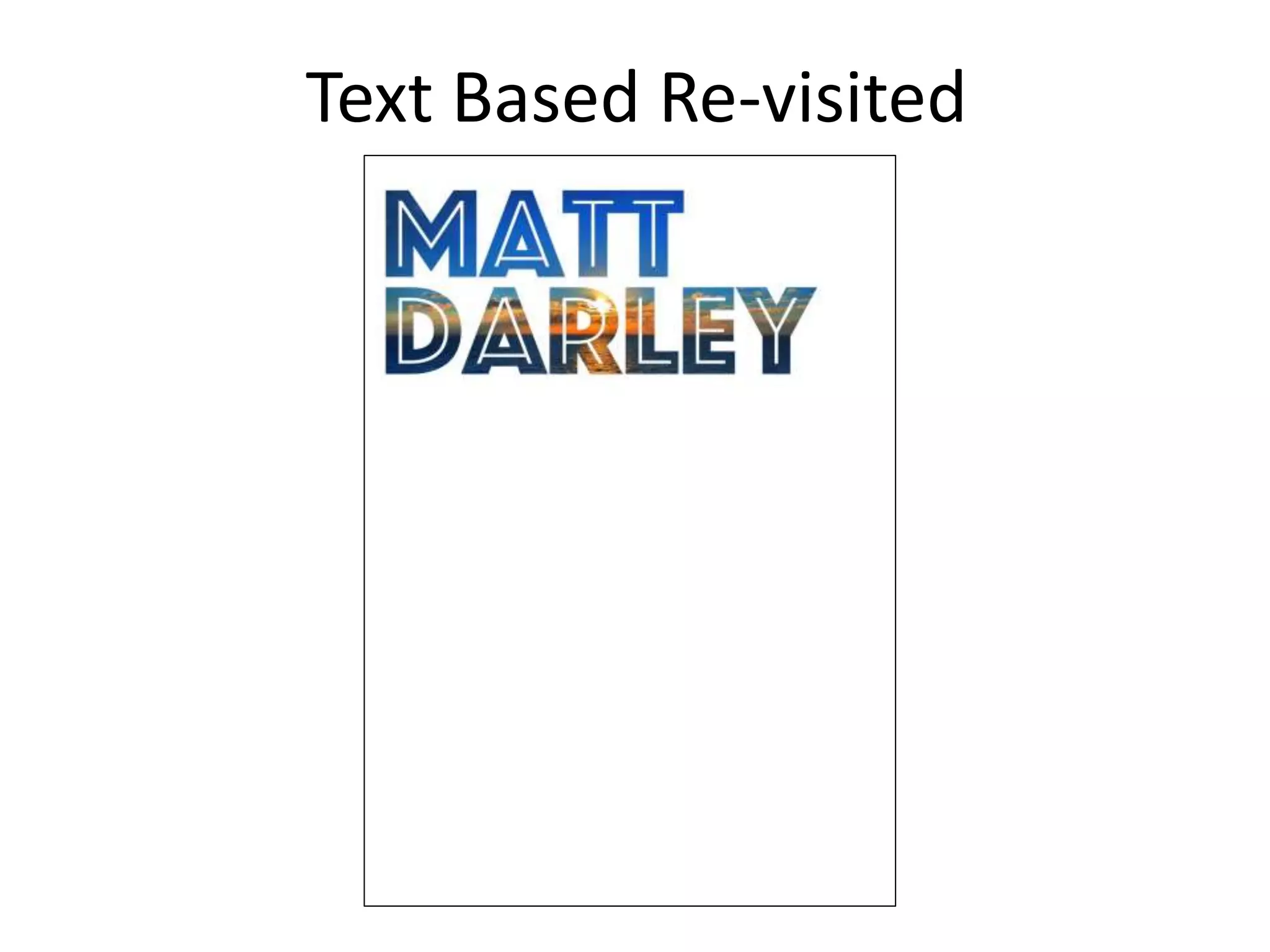 Text Based Re-visited
 