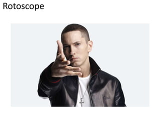 Rotoscope
 