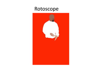 Rotoscope
 