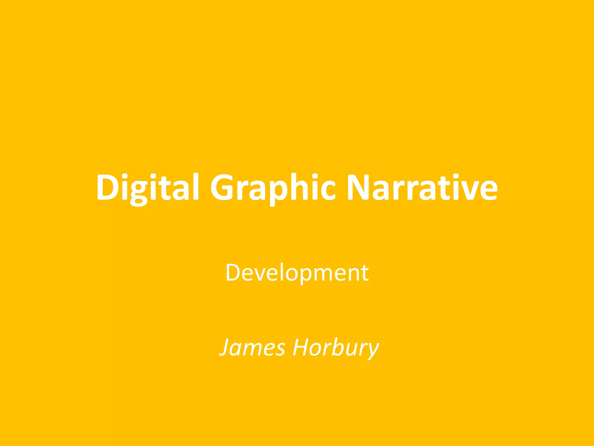 Digital Graphic Narrative
Development
James Horbury
 