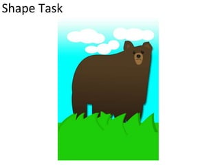 Shape Task
 