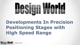 Developments In Precision
Positioning Stages with
High Speed Range

 