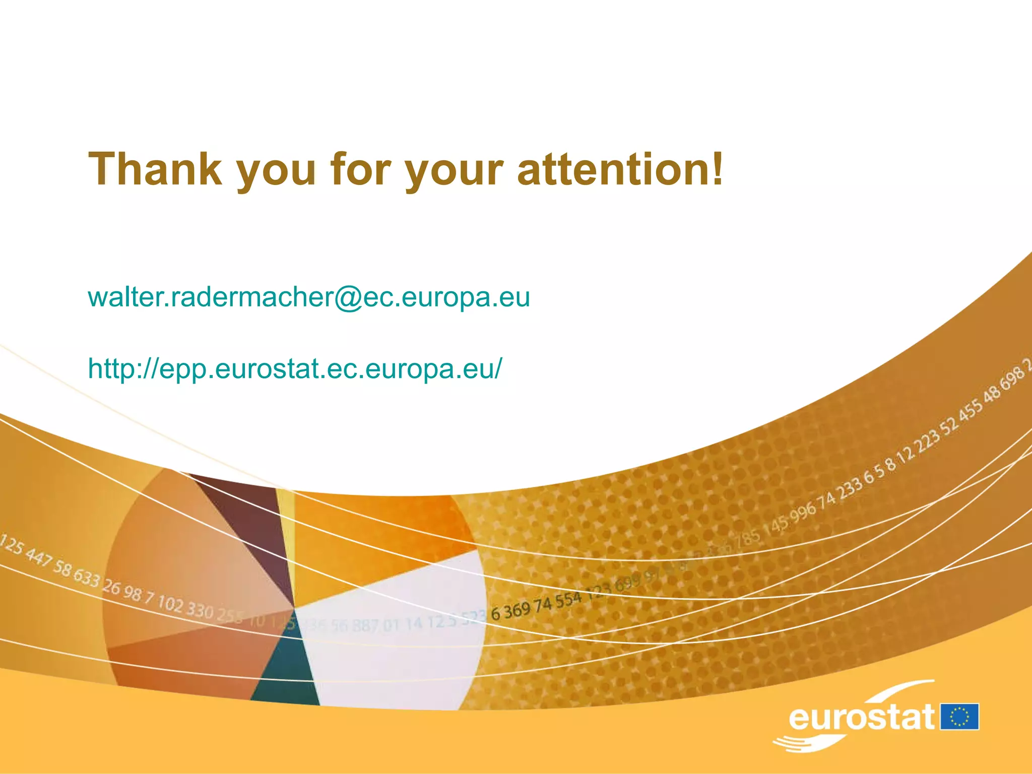 Thank you for your attention! [email_address] http://epp.eurostat.ec.europa.eu/ 