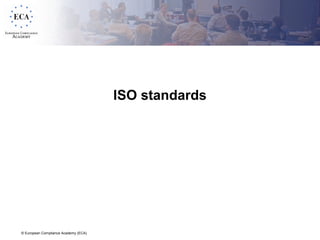 © European Compliance Academy (ECA)
ISO standards
 