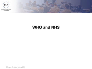 © European Compliance Academy (ECA)
WHO and NHS
 