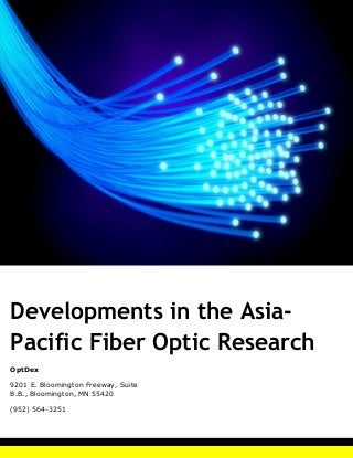 Developments in the Asia-
Pacific Fiber Optic Research
OptDex
9201 E. Bloomington Freeway, Suite
B.B., Bloomington, MN 55420
(952) 564-3251
 