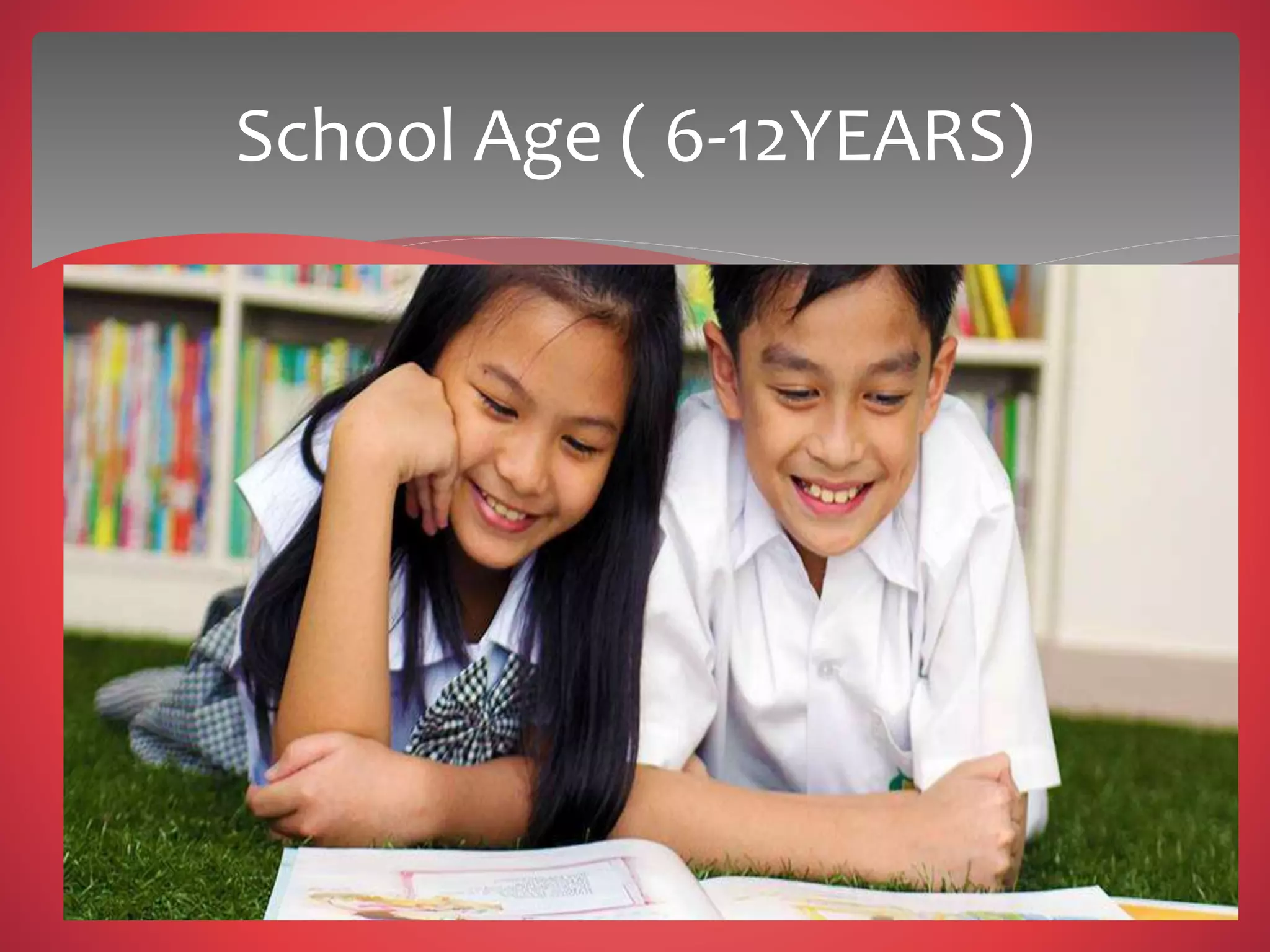 School Age ( 6-12YEARS)
 