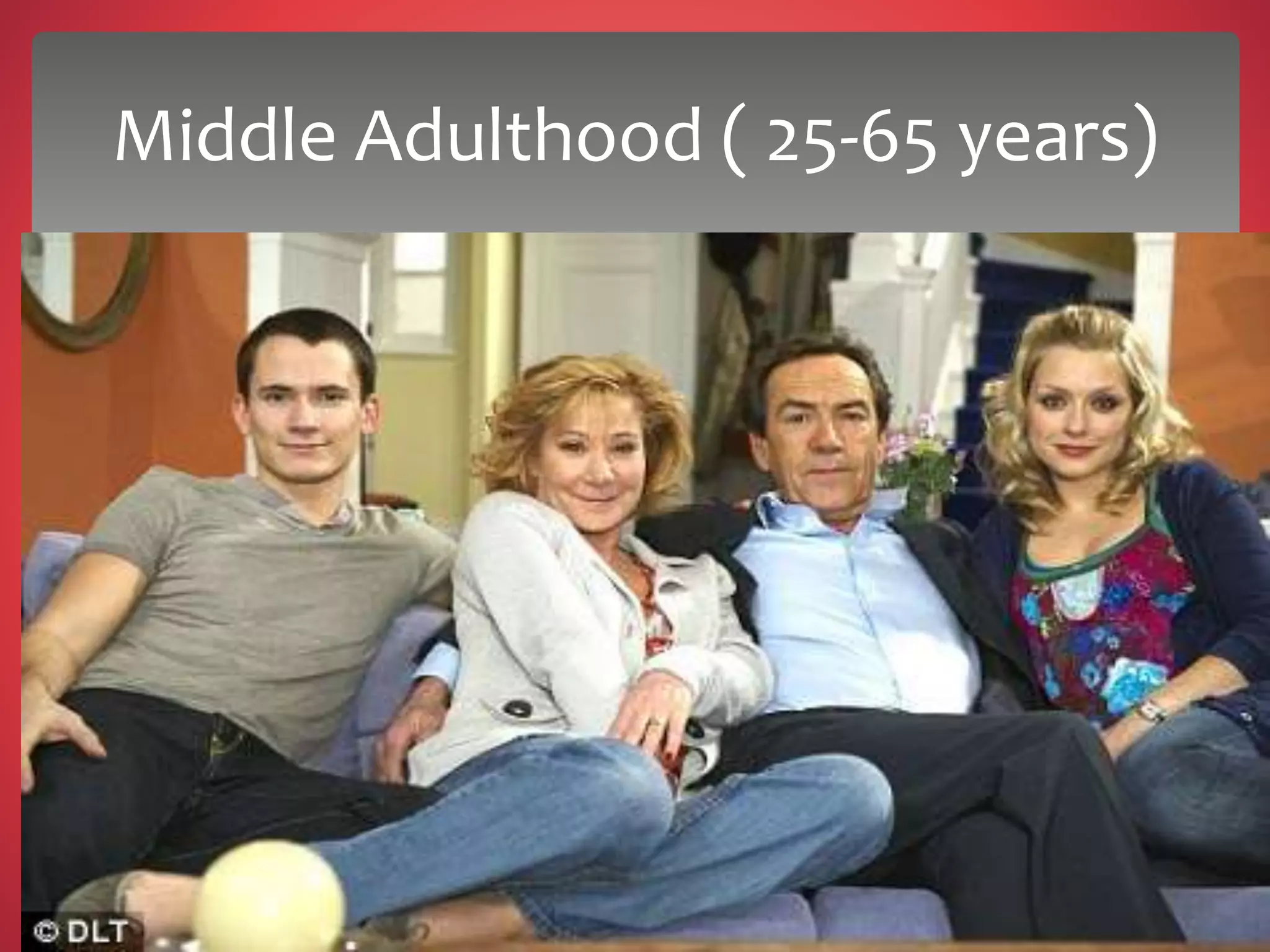 Middle Adulthood ( 25-65 years)
 