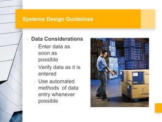 Systems Design Guidelines
– Data Considerations
• Enter data as
soon as
possible
• Verify data as it is
entered
• Use auto...