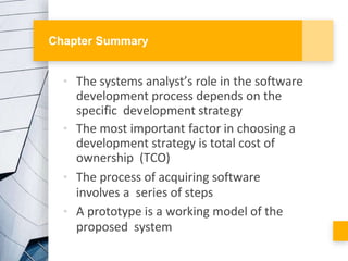 Chapter Summary
• The systems analyst’s role in the software
development process depends on the
specific development strat...