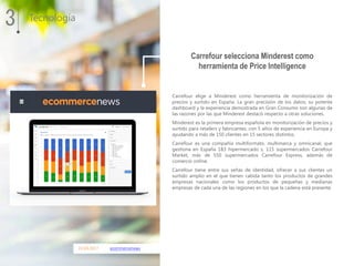 22.03.2017 ecommercenews
3 Tecnología
Carrefour elige a Minderest como herramienta de monitorización de
precios y surtido ...