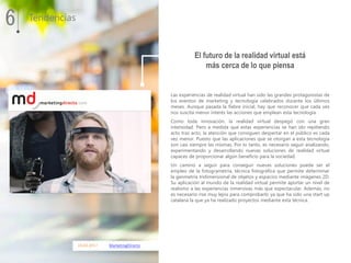 6 Tendencias
24.03.2017 MarketingDirecto
Las experiencias de realidad virtual han sido las grandes protagonistas de
los ev...