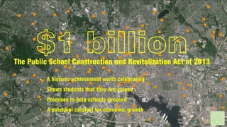 $1 billion

The Public School Construction and Revitalization Act of 2013

 