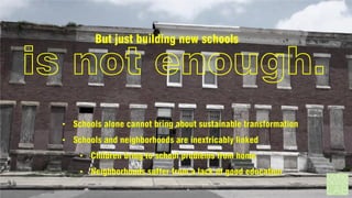 But just building new schools

is not enough.

 