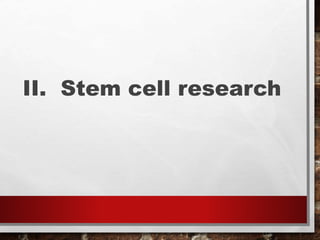 II. Stem cell research
 