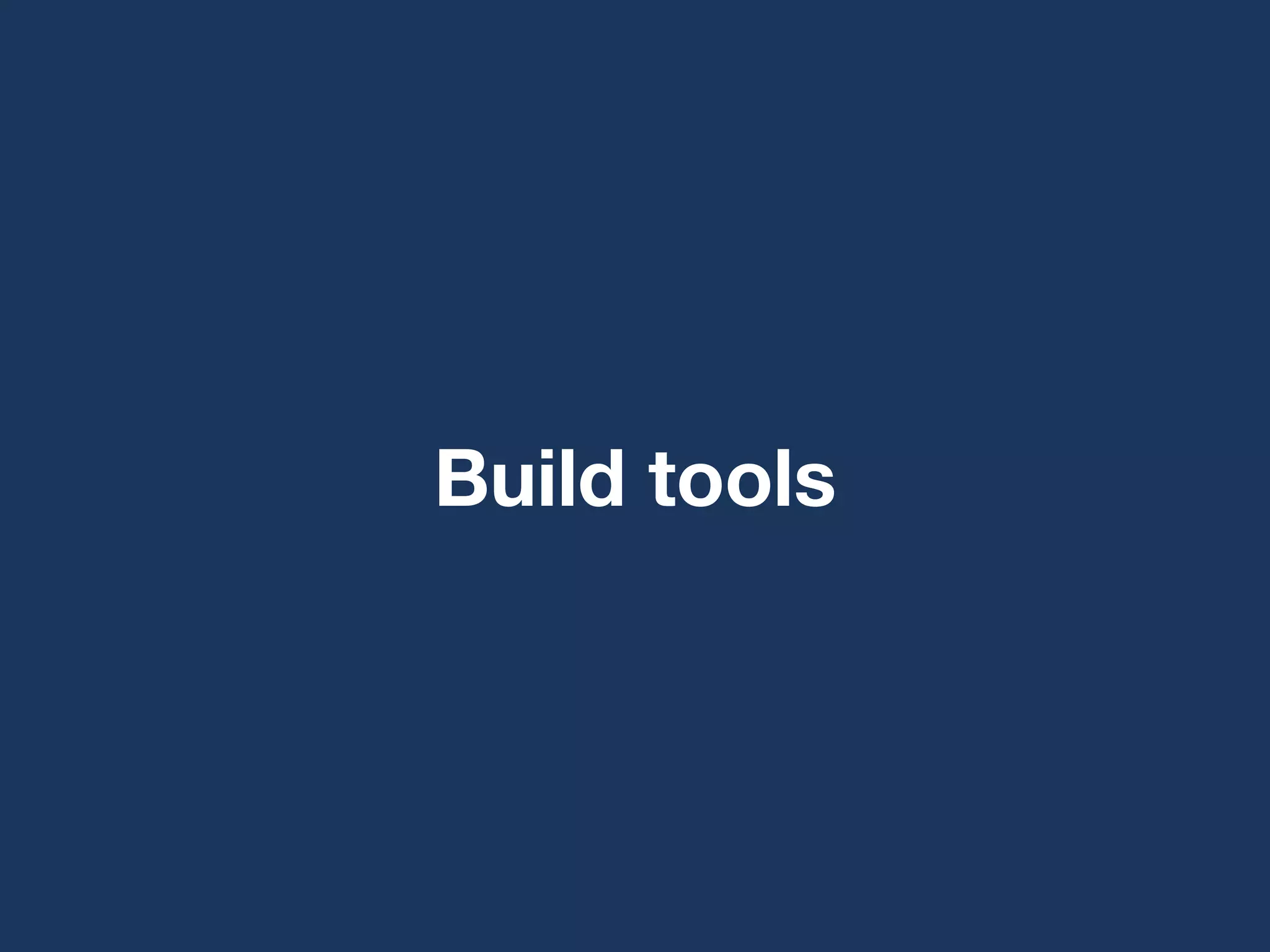 Build tools
 