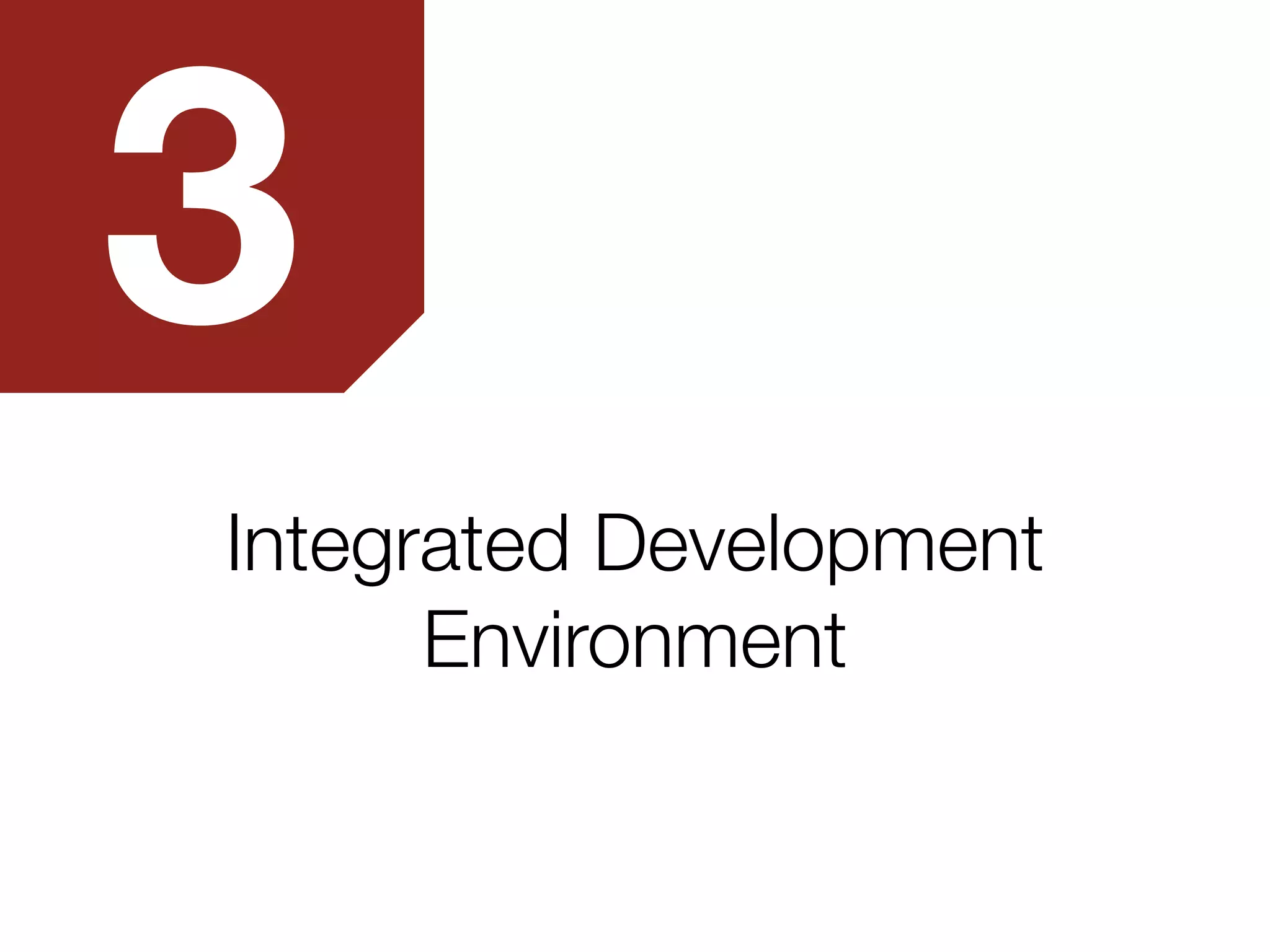Integrated Development
Environment
3
 