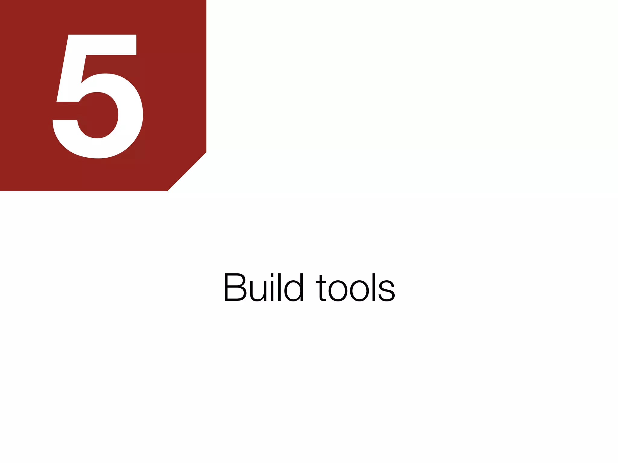Build tools
5
 