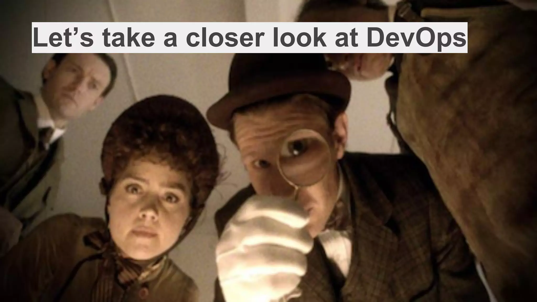 Let’s take a closer look at DevOps
 