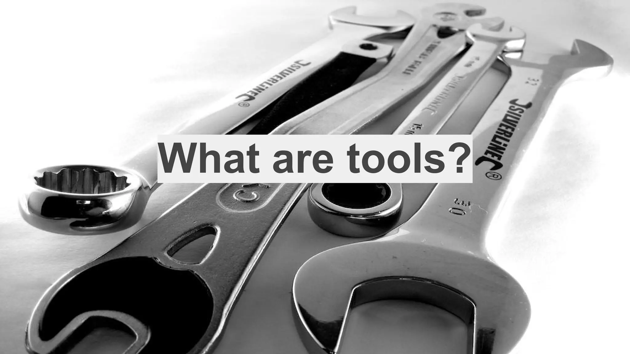 What are tools?
 