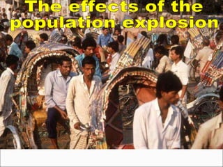 The effects of the  population explosion 