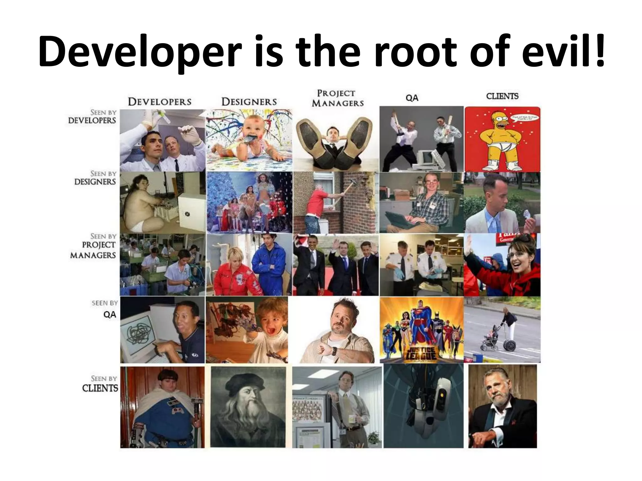 Developer is the root of evil!
 