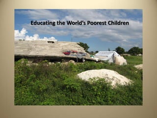 Educating the World’s Poorest Children
 