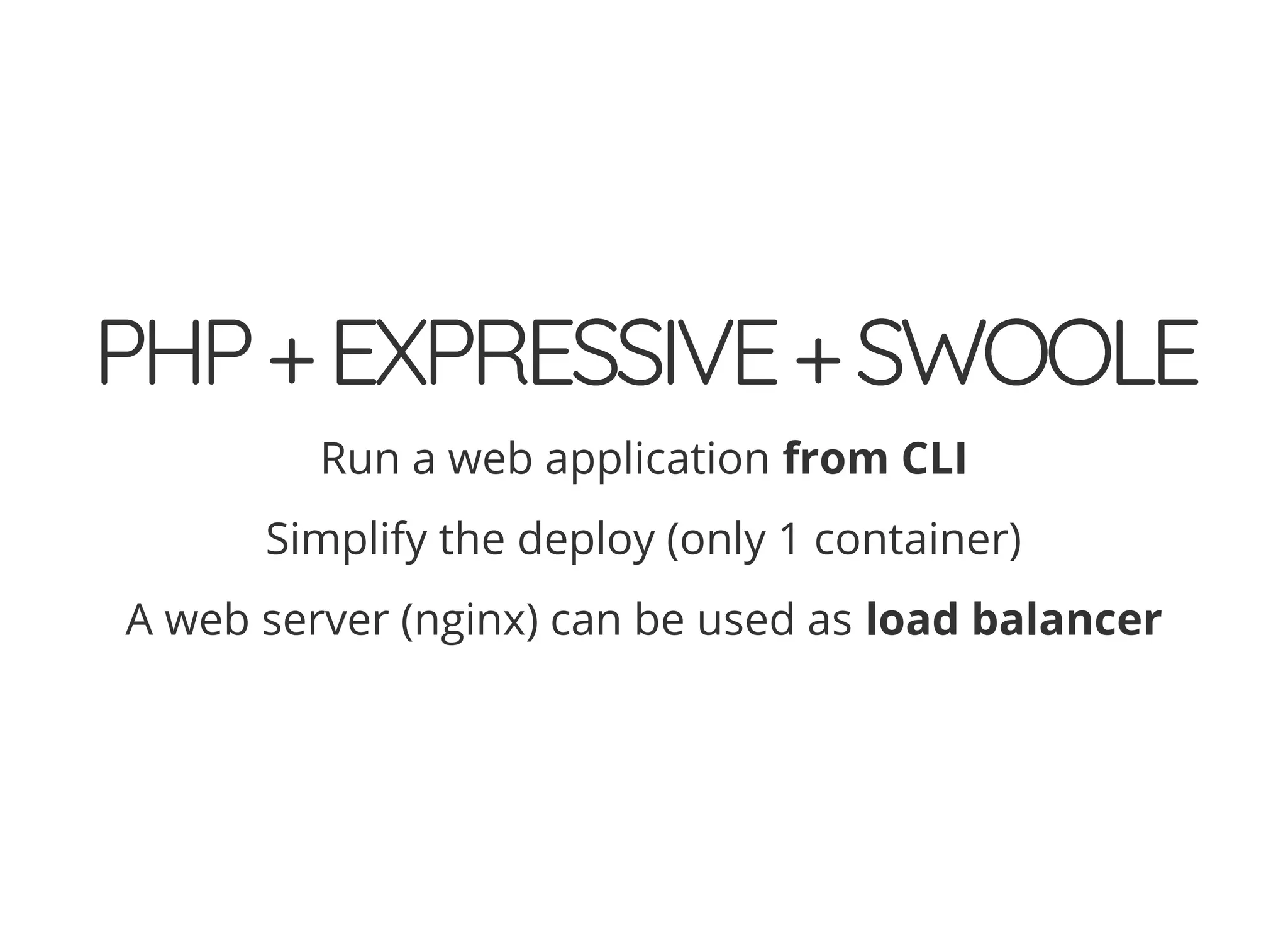 © 2018 Rogue Wave Software, Inc. All Rights Reserved.
PHP+EXPRESSIVE+SWOOLEPHP+EXPRESSIVE+SWOOLE
Run a web application from CLI
Simplify the deploy (only 1 container)
A web server (nginx) can be used as load balancer
 