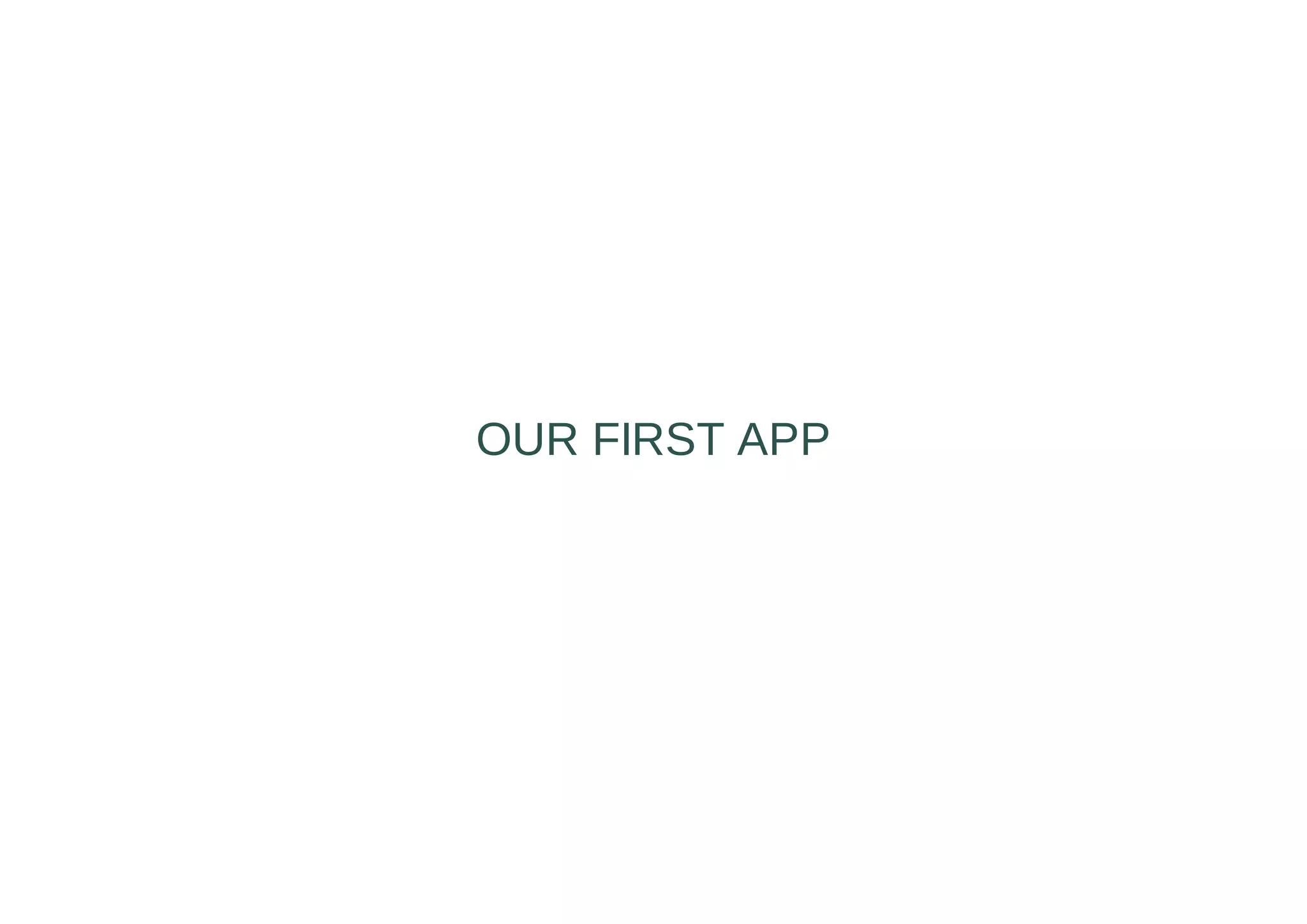 OUR FIRST APP
 
