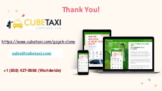 Thank You!
https://www.cubetaxi.com/gojek-clone
+1 (858) 427-0668 (Worldwide)
 