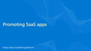 https://aka.ms/identityplatform
Promoting SaaS apps
 