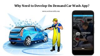 Why Need to Develop On Demand Car Wash App?
www.esiteworld.com
 