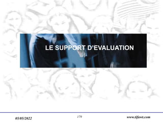05/05/2022 www.tifawt.com
179
LE SUPPORT D’EVALUATION
 