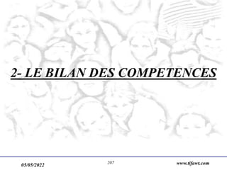 05/05/2022 www.tifawt.com
207
2- LE BILAN DES COMPETENCES
 