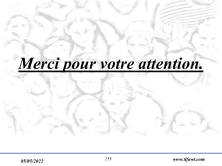 05/05/2022 www.tifawt.com
253
Merci pour votre attention.
 