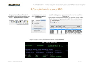Tutoriel SilverDev – Créez une grille et son menu pop-up en RPG avec le Designer 
Experia -- Tous droits réservés -- 20 / 23 
10. Création d’un CLP de lancement 
Nous allons créer un programme CL CTUTO1 qui ajoute SILVERDEMO en liste de bibliothèque et lance le programme TUTO1. 
 