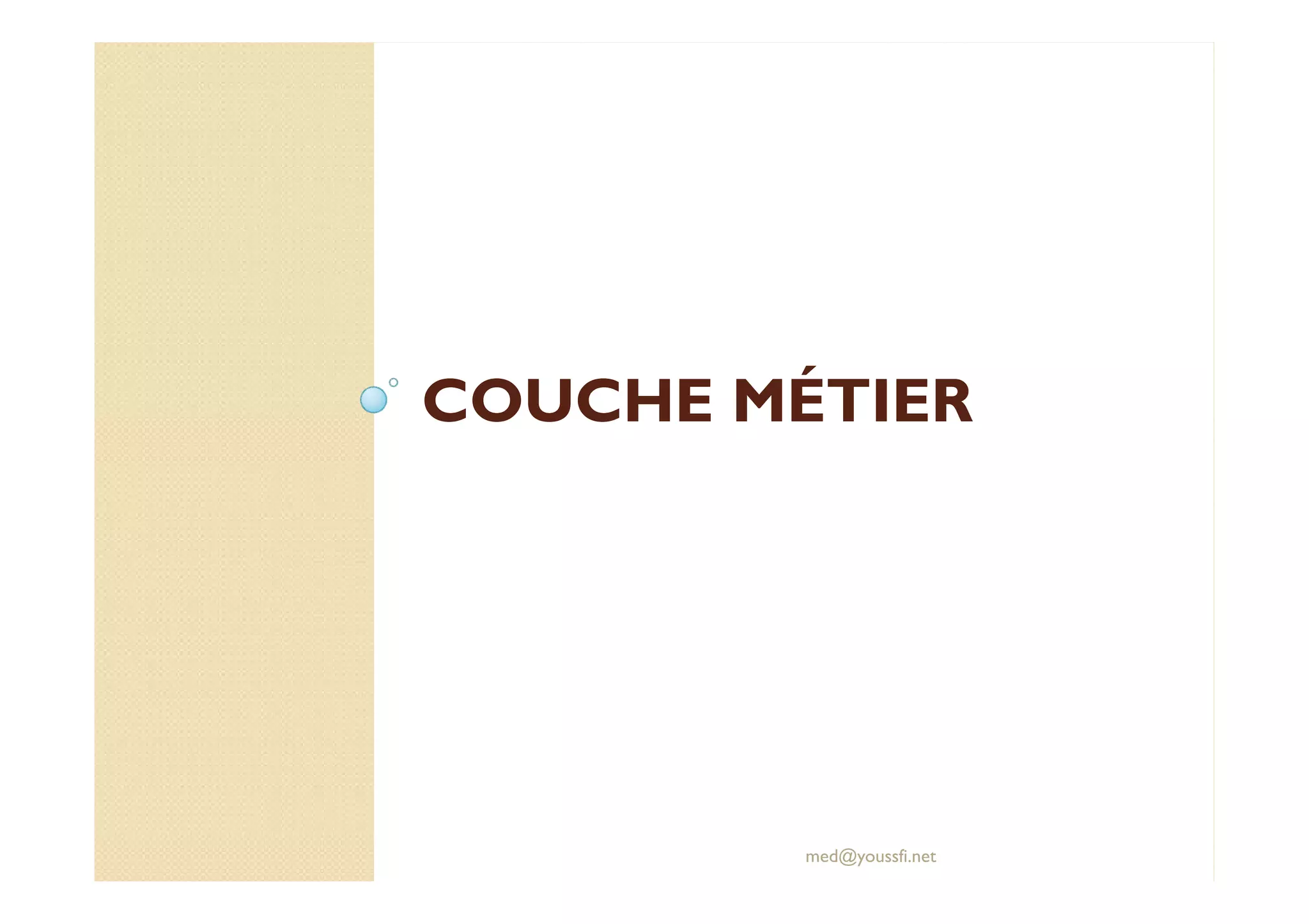 COUCHE MÉTIER
COUCHE MÉTIER
med@youssfi.net
 