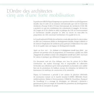 | page 9

L’Ordre des architectes
cinq ans d’une forte mobilisation
La profession réfléchit depuis longtemps aux questions relatives au développement
durable, dans le cadre de ses instances internationales que sont le Conseil des
Architectes d’Europe (CAE) et l’Union Internationale des Architectes (UIA). Elle
a produit à ce sujet des contributions très volontaristes et engagées : les travaux
du Congrès de l’UIA à Berlin en 2002, la politique du CAE sur l’environnement
et l’architecture durable proposée en 2002 ou encore en mars 2004 les
propositions du CAE concernant l’architecture et la qualité de la vie.
Le Conseil national de l’Ordre des architectes a voulu aller plus loin et a mis en place
en 2003 une Commission dédiée au développement durable, chargée d’affirmer et
de renforcer l’implication des architectes pour participer à l’élaboration d’un cadre
de vie de qualité, dans une logique de développement durable.
Après un livre vert - Les Architectes et le développement durable (juin 2004) - qui
présente une première série de propositions, la Commission a publié une Charte
d’engagement des architectes en faveur d’un développement durable (juin 2005) inscrivant
les valeurs et pratiques qui définissent l’engagement de la profession.
Ces documents sont nés d’un dialogue avec tous les acteurs de la filière
construction : des maîtres d’ouvrage, élus et responsables de collectivités
territoriales aux utilisateurs qu’ils soient propriétaires ou locataires sans oublier
bien sûr, les promoteurs, les bailleurs sociaux, les entreprises du bâtiment, les
fournisseurs de matériaux de construction et les industriels.
Depuis, la Commission a procédé à une analyse de plusieurs référentiels
de construction existant sur le marché mondial (CASBEE, BREEAM, Charte
méditerranéenne, Habitat et Environnement, CERQUAL, PassivHaus, Passeport
du Vorarlberg) et a envisagé de développer un référentiel « Architecte »
garantissant la prise en compte de l’ensemble des paramètres du développement
durable dès la conception du projet.

08-DeveloppementDurable.indd 9

19/10/07 8:58:46

 