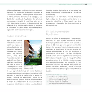 Sept pratiques urbaines, sept enseignements | page 25

originales adaptées aux conditions spécifiques de chaque
opération. Les démarches entreprises s’appliquent à
l’architecture comme à l’aménagement urbain selon
la même pertinence économique et écologique. Les
Baukünstler considèrent l’application des principes
bioclimatiques, l’emploi de matériaux sains et le
choix d’installation économes en énergie comme des
évidences, et les intègrent naturellement au processus
de conception. Plus de la moitié des logements neufs
reçoivent le label « économe en énergie ».

Le choix des matériaux
Bien qu’ayant favorisé
l’utilisation du matériau
local le plus répandu, le
bois, les Baukünstler ont
vite compris que l’avenir
n’était pas dans l’emploi
massif des résineux
locaux, mais dans
l’association du bois et
ses dérivés avec d’autres
matériaux. La mixité du
bois avec le béton et
13 logements collectifs à Ölzbündt,
l’acier répond à la fois à Arch. Hermann Kaufmann,
une logique constructive livraison1997 © cnoa
et à une approche écologique. Elle permet d’optimiser
les capacités de chaque matériau en réduisant au strict
nécessaire la quantité de matière mise en œuvre. Par
ailleurs, l’approche des Baukünstler s’appuie sur la
diversification des produits issus de la transformation
de l’arbre et sur l’élaboration de nouveaux matériaux
composites. Ces démarches ont ainsi ouvert au bois de

08-DeveloppementDurable.indd 25

nouveaux domaines d’utilisation, et lui ont apporté une
image contemporaine, caractéristique de l’architecture
du Vorarlberg.
L’architecture du Vorarlberg s’inscrit finalement
également par ses démarches entre l’artisanat et la
production industrielle en faisant appel à ces deux
procédés pour l’élaboration des pièces maîtresses de
ses constructions.

Un EcoPass pour mesurer
la performance
Un outil de mesure de la performance a été développé :
l’EcoPass. Il a pour objectif d’évaluer les qualités
écologiques globales d’un bâtiment en le passant au
crible de 50 cibles par une approche multicritère
incluant les sources d’énergie, la consommation de
chauffage, la densification de la zone urbaine, les
mesures bioclimatiques, le choix des matériaux, la
présence d’un parc à vélos… Des prêts bonifiés sont
associés suivant le niveau de performance atteint par le
bâtiment et le niveau de revenu du ménage. L’EcoPass
permet de donner de la lisibilité à tout projet, sans
céder aux contraintes du « tout normatif ». Il s’agit
également d’un outil de dialogue entre toutes les
parties concernées : techniciens, maîtres d’ouvrage,
collectivités locales, et de pédagogie sur l’architecture
durable.
PLUS D’INFORMATIONS


Site officiel du Land Vorarlberg
http://www.vorarlberg.gv.at/english/#



Passeport Ecobâti du Vorarlberg
http://www.architectes.org/outils-evaluation

19/10/07 8:59:13

 