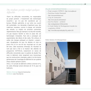 Quatre projets architecturaux, quatre projets innovants | page 29

Des résultats positifs malgré quelques
difficultés
Parmi les difficultés rencontrées, les responsables
du projet pointent « l’empilement des technologies
nouvelles » qui n’a pas été coordonné par un
bureau d’études spécialisé, ce qui selon eux aurait
été souhaitable. Les demandes d’agrément pour des
matériaux nouveaux, comme la bauge, ont entraîné
des retards. Le respect de certaines contraintes
réglementaires liées par exemple à la sécurité incendie,
n’a pas toujours facilité la mise en place des ces
technologies innovantes. Tout cela a provoqué une
augmentation des délais et des coûts. Par ailleurs, le
cahier des charges prévoyait un chantier « propre »
avec récupération de tous les déchets et mise en
place d’un tri en vue de leur recyclage qui n’a pas
été tenu. Côté économies d’énergie, les résultats ne
sont pas tout à fait à la hauteur des attentes du
programme CEPHEUS, notamment en raison de
difficultés rencontrées avec le système du double flux
mais le bâtiment reste largement plus économique
que les constructions classiques, grâce à la très bonne
performance de l’enveloppe du bâtiment et son système
d’eau chaude sanitaire solaire.
Ainsi, si le surcoût du bâtiment s’élève à environ 8 %,
les coûts d’énergie seront diminués de 75 % pour les
habitants.

PLUS D’INFORMATIONS


Projet européen CEPHEUS : http://www.cepheus.de



Passivhaus Institut Darmstadt
http://www.passivehouse.com/



Coop de construction
http://www.coop-de-construction.fr/



Jean-Yves Barrier - architecte
http://archiguide.free.fr/AR/barrier.htm



Le Guide Habitat de Développement durable des
coopératives d’HLM
http ://www.hlm.coop/article.php3?id_article=198

Résidence Salvatierra, ZAC de Beauregard, Rennes

Maîtrise d’ouvrage Coop de Construction
Architecte Jean-Yves Barrier

08-DeveloppementDurable.indd 29

19/10/07 8:59:20

 