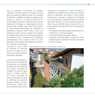 Quatre projets architecturaux, quatre projets innovants | page 31

Ainsi, la conception bioclimatique du bâtiment
recherche la lumière naturelle et les apports solaires
avec une façade sud largement vitrée. Sur l’ensemble
du bâtiment la stratégie privilégie les apports passifs
(externe et inertie) et la gestion rationnelle des
consommations plutôt que la recherche d’une isolation
maximale de l’enveloppe. La végétalisation du toit en
terrasse et de la façade a pour objectif de participer
au fonctionnement bioclimatique de l’immeuble en
constituant un bouclier naturel contre la pluie et le
rayonnement solaire. De plus, l’espace entre la façade
et la végétalisation assurera une meilleure régulation de
la température et de la ventilation. 20 m2 de capteurs
photovoltaïques d’une puissance totale de 2 kW
participent à l’alimentation des équipements intérieurs
et en l’absence de sollicitation,
l’éclairage se met en veille Maison de l’Habitat et du Cadre de Vie,
et l’ensemble de l’éclairage
artificiel est coupé le soir, à
horaire fixe, avec possibilité de
réactivation individuelle.

maçonneries non porteuses. Il s’agit d’anticiper la
raréfaction d’un matériau et de lui trouver une solution
locale de substitution. Par ailleurs, le bois, produit
massivement en Auvergne, a également été privilégié
pour la construction. Il permet de favoriser une filière
économique locale et, sur le plan environnemental, de
réduire les gaz à effet de serre en stockant le CO2. Le
projet propose l’utilisation du bois pour trois parties de
la structure :
 les charpentes de certains espaces de grands volumes
(l’auditorium, la salle du personnel),
 la structure porteuse des façades rideaux,
 un plancher mixte bois-béton ; la partie bois serait
traitée de façon à constituer le parement du plafond
du rez-de-chaussée.
Arch. Aline Duverger et Yves Perret © cnoa

Le chanvre a été utilisé dans ce
bâtiment à titre d’exemple afin
de promouvoir son utilisation.
Ce matériau peu utilisé pourrait
être produit localement en
Limagne à la place du tabac,
culture à l’avenir incertain.
Par ailleurs, l’utilisation du
chanvre permettrait de palier
la raréfaction des granulats
d’origine minérale. Il est pro–
posé d’utiliser le béton fait à
partir de chanvre pour certaines

08-DeveloppementDurable.indd 31

19/10/07 8:59:29

 