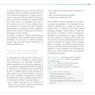 Quatre projets architecturaux, quatre projets innovants | page 33

En outre, le bâtiment n’est pas muni d’un système de
climatisation mais d’un système de rafraîchissement de
l’air fonctionnant partiellement à l’énergie solaire. Il
s’agit d’un système de diffusion de froid et de chaud par
ventilo-convecteurs qui permettent un réglage individuel
dans chaque bureau. La distribution des fluides se
fait exclusivement dans les faux plafonds depuis
les circulations. Les cloisons sont donc entièrement
transformables ce qui permet une évolution possible du
bâtiment dans le temps. Il dispose aussi d’un bassin de
récupération des eaux pluviales.
Par ailleurs, la maison de l’habitat est desservie par
le tramway et facilement accessible pour les personnes
handicapées. Un local pour les cyclistes (vestiaires,
douche) a été prévu pour faciliter l’utilisation de ce
moyen de transport doux.

Les facteurs clés de succès identifiés
pour un projet environnemental
Le responsable de la MHCV, avec son soutien et en
plein accord avec le Président du Conseil général,
maître d’ouvrage, a pu encourager l’architecte à
assumer totalement son rôle de force de proposition. Ils
se sont délibérément détournés des schémas prédigérés
et sclérosants de la labellisation et de la certification
au profit du dialogue entre le maître d’ouvrage et le
maître d’œuvre qui a permis de proposer et de choisir
les solutions techniques correspondantes aux objectifs
environnementaux fixés au préalable, et évoluant au fur
et à mesure de la réflexion. Ce dialogue implique :
 que le maître d’ouvrage doit être déterminé et
toujours là car un projet de qualité environnemental
nécessite d’être revisité en permanence ;

08-DeveloppementDurable.indd 33






qu’il s’élabore une confiance entre le politique et le
technicien ;
que la continuité politique soit garantie ;
un temps de conception plus long.

Pour la MHCV, un temps conséquent a été consacré
aux phases de préparation, à la concertation et aux
études de définition. Dès le départ, le projet s’est
construit dans un dialogue continu entre maîtres
d’ouvrage, utilisateurs, maître d’œuvre et AMO QE
pour préciser les besoins et retenir les principes de
conception les plus adaptés aux usages du bâtiment.
Une place importante a également été accordée très
tôt à la mise en place d’une méthodologie de suivi pour
assurer la continuité des objectifs initiaux. A chaque
étape de conception, une évaluation environnementale
du projet a été menée. Des essais de réception ont été
réalisés et un suivi énergétique à plus long terme est
prévu par la maîtrise d’œuvre pour que l’expérience
soit génératrice de progrès.
Maîtrise d’ouvrage Conseil général du Puy-de-Dôme
Maîtrise d’ouvrage déléguée OPAC du Puy-de-Dôme
et du Massif-Central
Maître d’œuvre Atelier de l’Entre de Saint-Etienne
Architectes Aline Duverger et Yves Perret
AMO QE Centre d’études techniques de l’équipement
de Lyon
PLUS D’INFORMATIONS


Conseil général du Puy-de-Dôme
http://www.puydedome.com



Maison de l’habitat et du Cadre de Vie
http://www.puydedome.com/Maison_de_l_habitat-_64874.
html?1=2

19/10/07 8:59:32

 