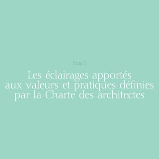 | page 39

Partie 3

Les éclairages apportés
aux valeurs et pratiques définies
par la Charte des architectes

08-DeveloppementDurable.indd 39

19/10/07 8:59:42

 