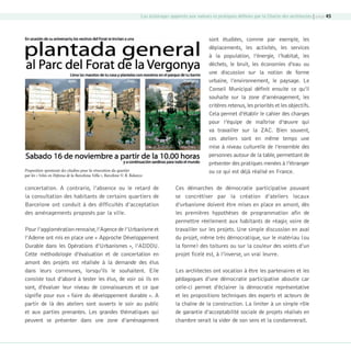 Les éclairages apportés aux valeurs et pratiques déﬁnies par la Charte des architectes | page 45

Proposition spontanée des citadins pour la rénovation du quartier
par les « Veïns en Defensa de la Barcelona Vella », Barcelone © R. Balanzo

concertation. A contrario, l’absence ou le retard de
la consultation des habitants de certains quartiers de
Barcelone ont conduit à des difficultés d’acceptation
des aménagements proposés par la ville.
Pour l’agglomération rennaise, l’Agence de l’Urbanisme et
l’Ademe ont mis en place une « Approche Développement
Durable dans les Opérations d’Urbanismes », l’ADDOU.
Cette méthodologie d’évaluation et de concertation en
amont des projets est réalisée à la demande des élus
dans leurs communes, lorsqu’ils le souhaitent. Elle
consiste tout d’abord à tester les élus, de voir où ils en
sont, d’évaluer leur niveau de connaissances et ce que
signifie pour eux « faire du développement durable ». A
partir de là des ateliers sont ouverts le soir au public
et aux parties prenantes. Les grandes thématiques qui
peuvent se présenter dans une zone d’aménagement

08-DeveloppementDurable.indd 45

sont étudiées, comme par exemple, les
déplacements, les activités, les services
à la population, l’énergie, l’habitat, les
déchets, le bruit, les économies d’eau ou
une discussion sur la notion de forme
urbaine, l’environnement, le paysage. Le
Conseil Municipal définit ensuite ce qu’il
souhaite sur la zone d’aménagement, les
critères retenus, les priorités et les objectifs.
Cela permet d’établir le cahier des charges
pour l’équipe de maîtrise d’œuvre qui
va travailler sur la ZAC. Bien souvent,
ces ateliers sont en même temps une
mise à niveau culturelle de l’ensemble des
personnes autour de la table, permettant de
présenter des pratiques menées à l’étranger
ou ce qui est déjà réalisé en France.
Ces démarches de démocratie participative pouvant
se concrétiser par la création d’ateliers locaux
d’urbanisme doivent être mises en place en amont, dès
les premières hypothèses de programmation afin de
permettre réellement aux habitants de réagir, voire de
travailler sur les projets. Une simple discussion en aval
du projet, même très démocratique, sur le matériau (ou
la forme) des toitures ou sur la couleur des volets d’un
projet ficelé est, à l’inverse, un vrai leurre.
Les architectes ont vocation à être les partenaires et les
pédagogues d’une démocratie participative aboutie car
celle-ci permet d’éclairer la démocratie représentative
et les propositions techniques des experts et acteurs de
la chaîne de la construction. La limiter à un simple rôle
de garantie d’acceptabilité sociale de projets réalisés en
chambre serait la vider de son sens et la condamnerait.

19/10/07 8:59:49

 