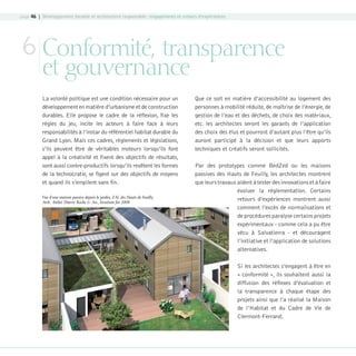 page 46 | Développement durable et architecture responsable : engagements et retours d’expériences

6 Conformité, transparence
et gouvernance
La volonté politique est une condition nécessaire pour un
développement en matière d’urbanisme et de construction
durables. Elle propose le cadre de la réflexion, fixe les
règles du jeu, incite les acteurs à faire face à leurs
responsabilités à l’instar du référentiel habitat durable du
Grand Lyon. Mais ces cadres, règlements et législations,
s’ils peuvent être de véritables moteurs lorsqu’ils font
appel à la créativité et fixent des objectifs de résultats,
sont aussi contre-productifs lorsqu’ils revêtent les formes
de la technocratie, se figent sur des objectifs de moyens
et quand ils s’empilent sans fin.
Vue d’une maison passive depuis le jardin, ZAC des Hauts de Feuilly,
Arch. Atelier Thierry Roche  Ass., livraison ﬁn 2008

Que ce soit en matière d’accessibilité au logement des
personnes à mobilité réduite, de maîtrise de l’énergie, de
gestion de l’eau et des déchets, de choix des matériaux,
etc. les architectes seront les garants de l’application
des choix des élus et pourront d’autant plus l’être qu’ils
auront participé à la décision et que leurs apports
techniques et créatifs seront sollicités.
Par des prototypes comme BedZed ou les maisons
passives des Hauts de Feuilly, les architectes montrent
que leurs travaux aident à tester des innovations et à faire
évoluer la réglementation. Certains
retours d’expériences montrent aussi
comment l’excès de normalisations et
de procédures paralyse certains projets
expérimentaux - comme cela a pu être
vécu à Salvatierra - et découragent
l’initiative et l’application de solutions
alternatives.
Si les architectes s’engagent à être en
« conformité », ils souhaitent aussi la
diffusion des réflexes d’évaluation et
la transparence à chaque étape des
projets ainsi que l’a réalisé la Maison
de l’Habitat et du Cadre de Vie de
Clermont-Ferrand.

08-DeveloppementDurable.indd 46

19/10/07 8:59:57

 