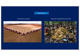 Etudes de cas
L’émergence au Brésil Pauvreté et dépendance des Suds
 