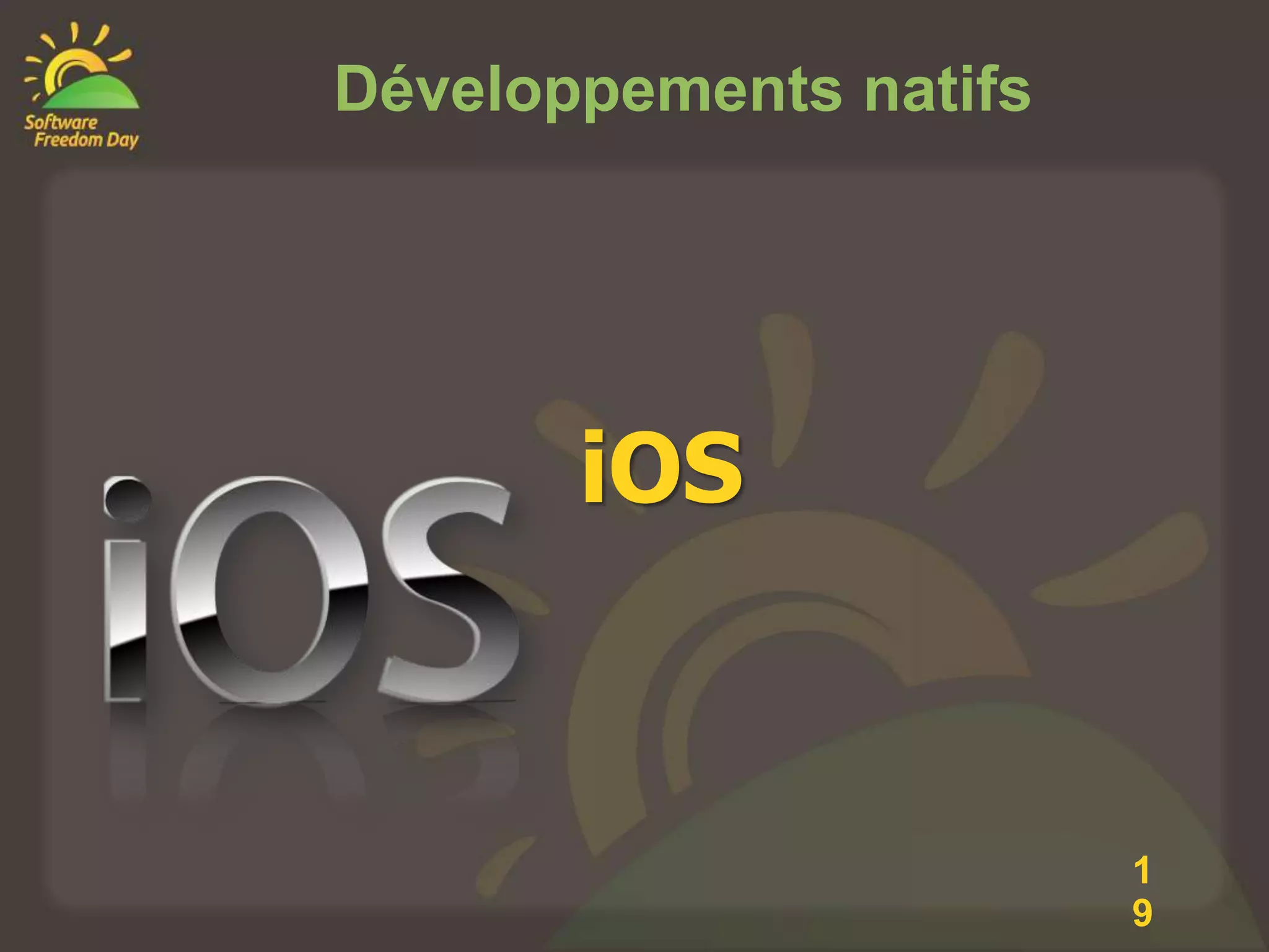 Développements natifs




       iOS


                        1
                        9
 