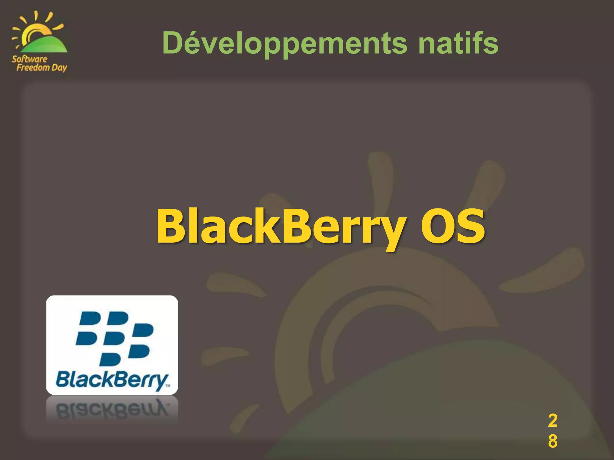 Développements natifs




BlackBerry OS


                        2
                        8
 