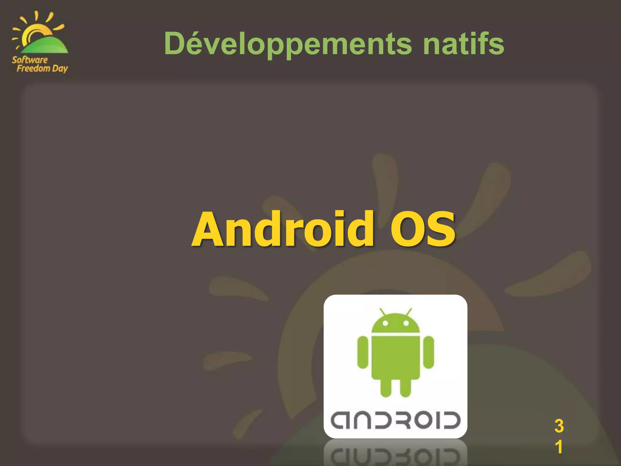 Développements natifs




 Android OS


                        3
                        1
 